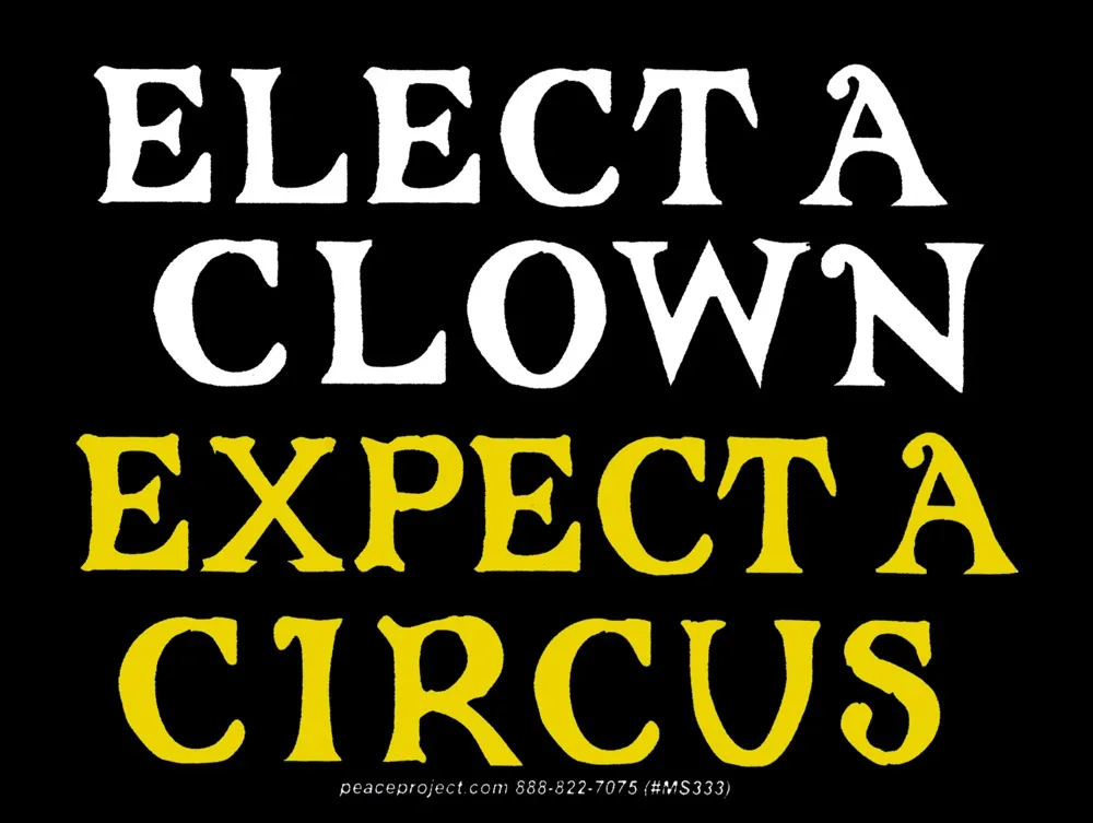 A black background with large white and yellow text reading 'ELECT A CLOWN' and 'EXPECT A CIRCUS'. Small white text at the…