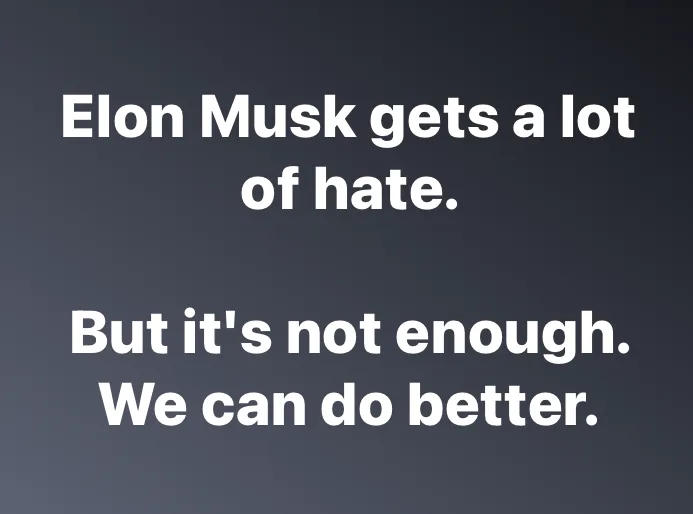 The image displays a plain dark gray background with two blocks of white text. The top block reads 'Elon Musk gets a lot of…