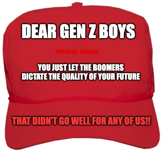 A red baseball cap with white and red text overlaid. The text reads 'DEAR GEN Z BOYS', followed by 'first of all... fuck…