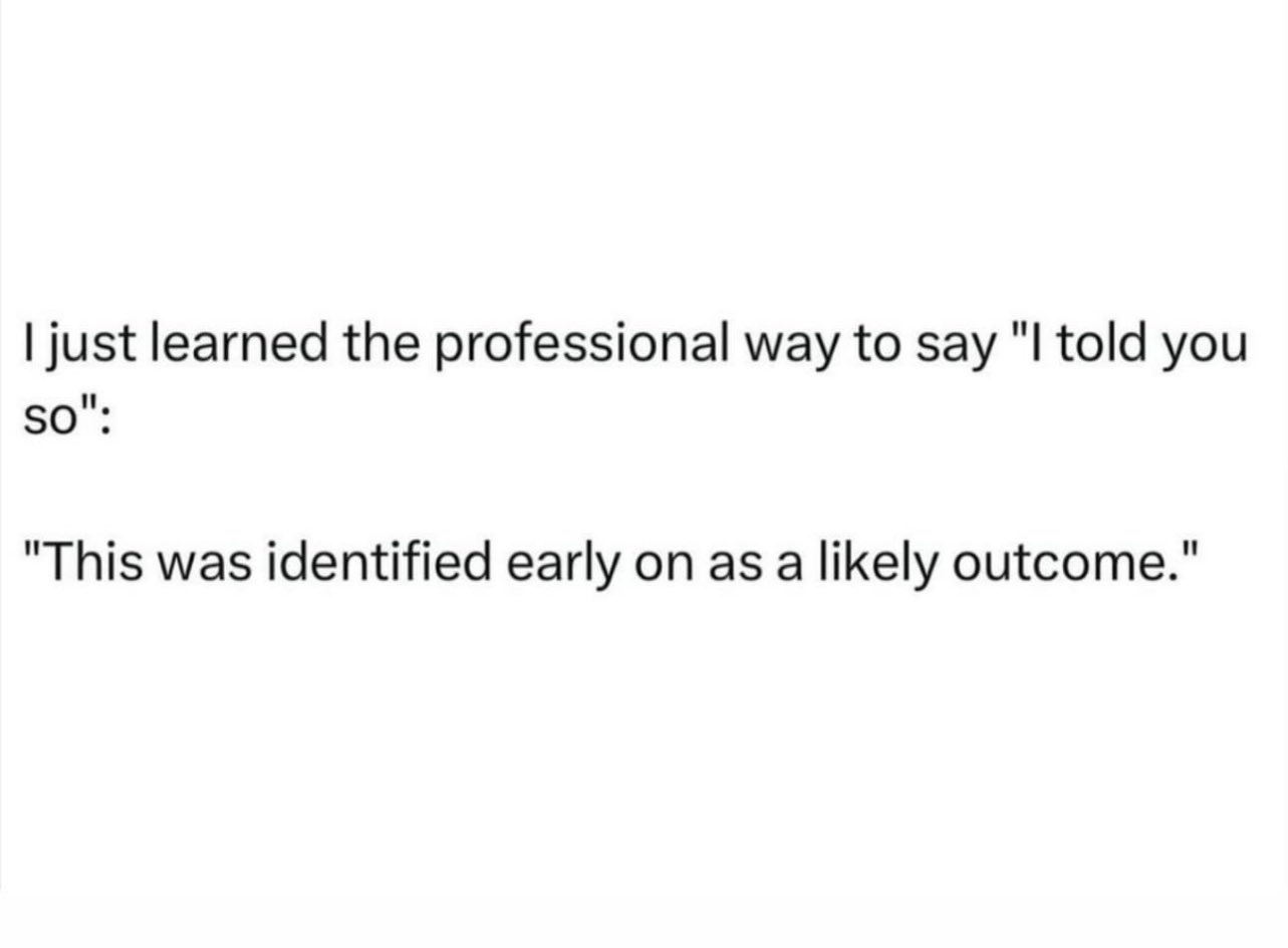 A plain white background with black text. The top line reads "I just learned the professional way to say 'I told you so':"…