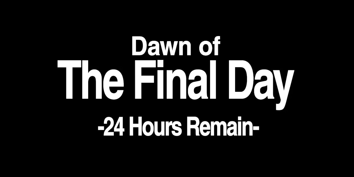 A black background with bold white text reading 'Dawn of The Final Day' and below it '-24 Hours Remain-'. The text is…