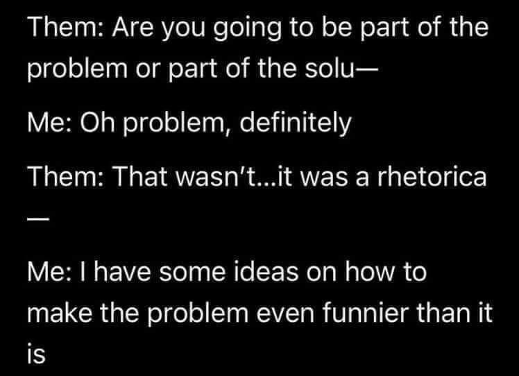 A black background with white text showing a dialogue where 'Them' asks if the speaker will be part of the problem or…