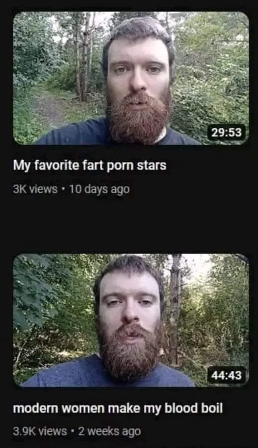 Two YouTube video thumbnails show the same bearded man in a forest, one titled 'My favorite fart porn stars' with 3K views…