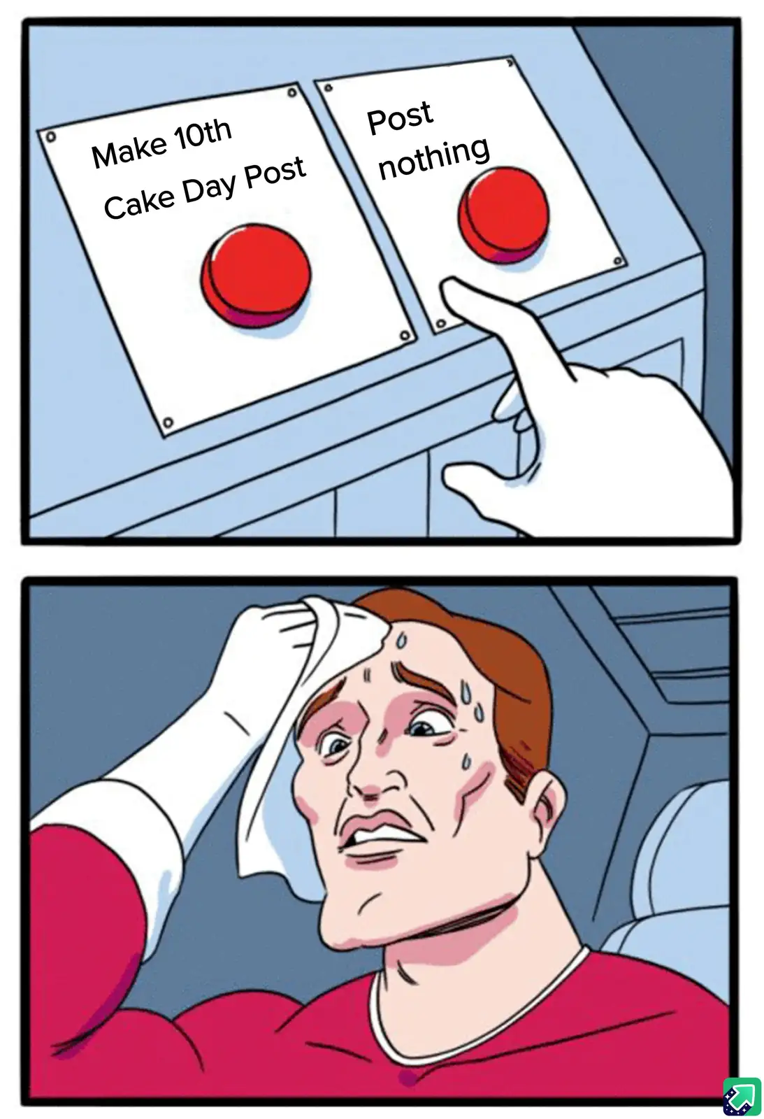A two-panel comic shows a hand hovering over two red buttons labeled 'Make 10th Cake Day Post' and 'Post nothing'. The…