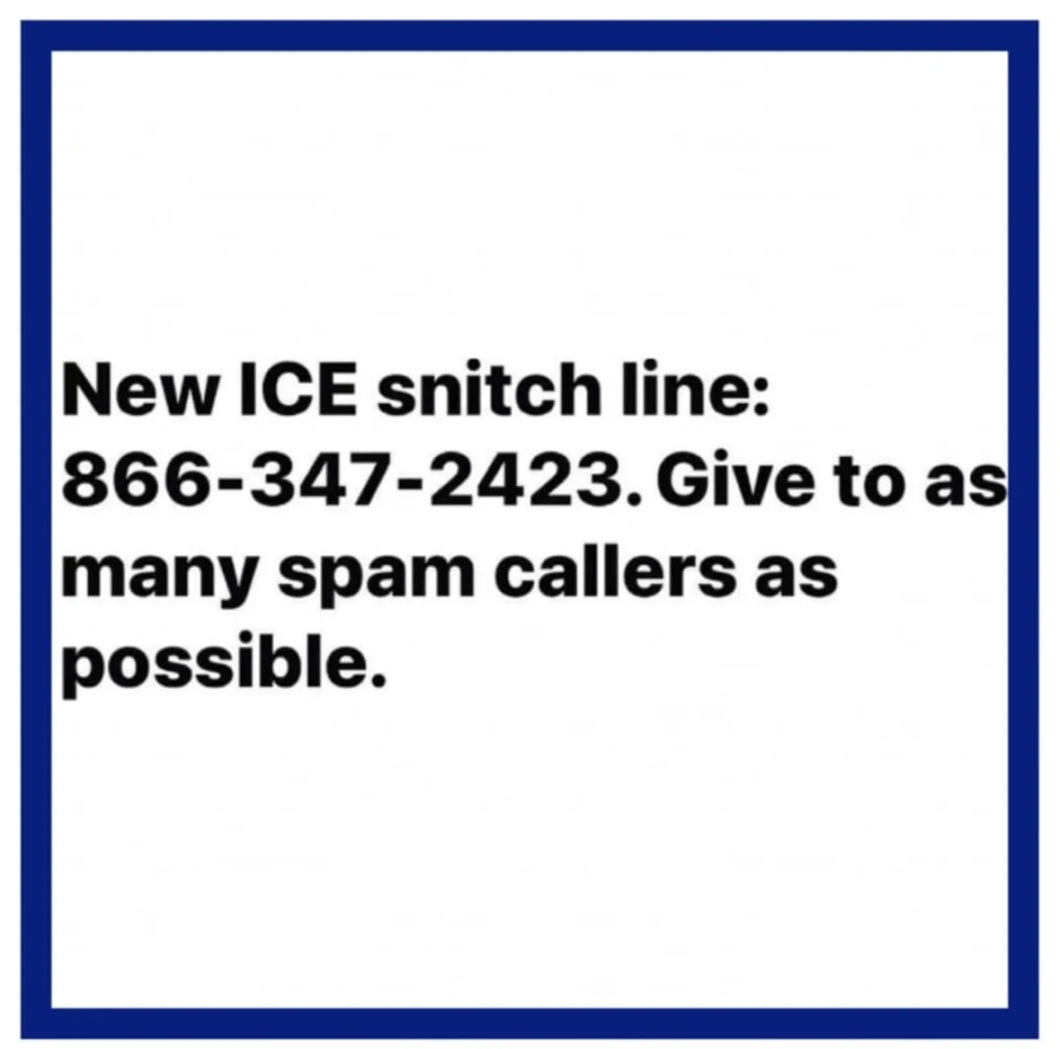 A white square with a thick blue border contains black text that reads 'New ICE snitch line: 866-347-2423. Give to as many…