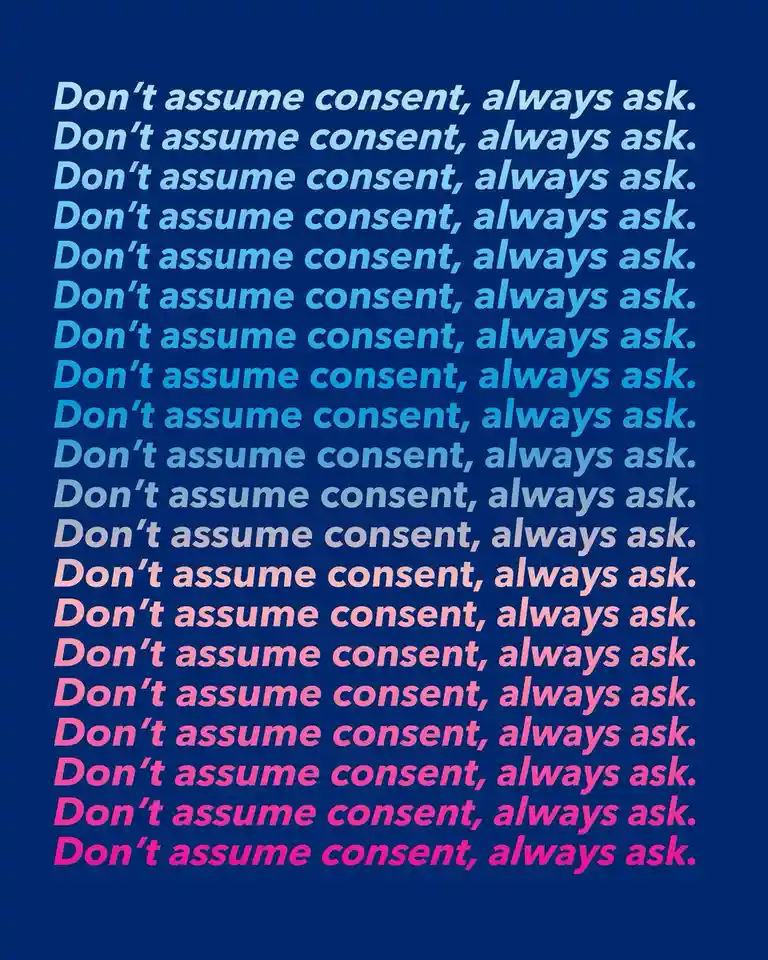 A solid dark blue background features the phrase 'Don't assume consent, always ask.' repeated in multiple rows. The text…