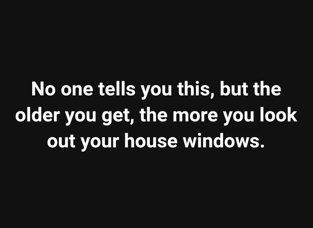 A solid black background with centered white text that reads: 'No one tells you this, but the older you get, the more you…