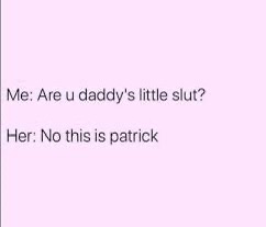 A light pink background displays a text conversation where 'Me' asks 'Are u daddy's little slut?' and 'Her' replies 'No this…