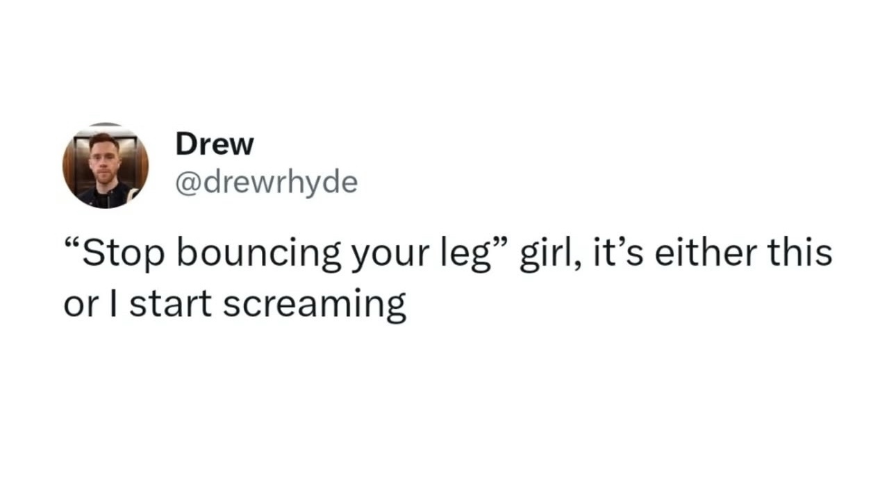 A screenshot of a tweet by user Drew (@drewrhyde) showing a man's profile picture and the text: "Stop bouncing your leg"…