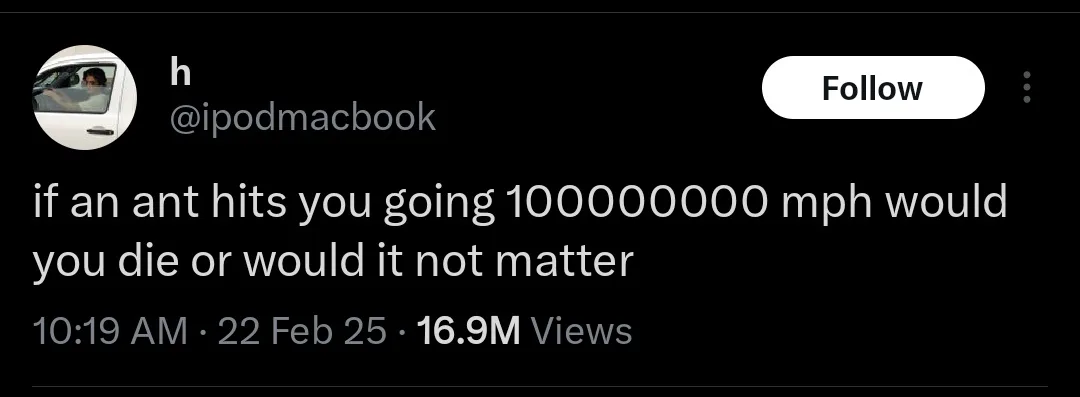 A screenshot of a tweet from user @ipodmacbook asking if an ant hitting you at 100,000,000 mph would kill you or not matter…