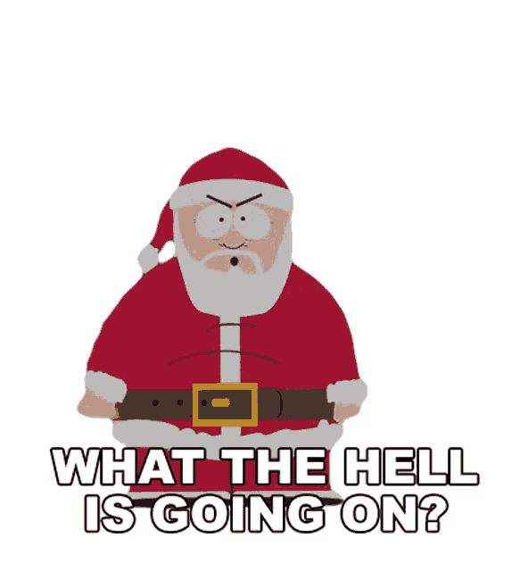 A cartoon Santa Claus with an angry, confused expression, wearing his traditional red suit and hat, has the text 'WHAT THE…