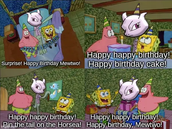 A four-panel meme featuring SpongeBob, Patrick, and Mewtwo from Pokémon celebrating Mewtwo's birthday. In the first panel…