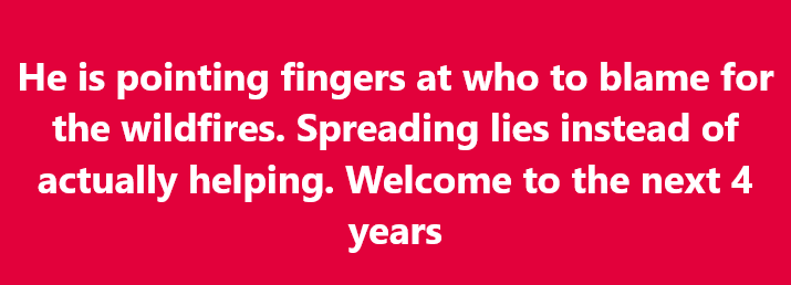 A solid red background with white text that reads: 'He is pointing fingers at who to blame for the wildfires. Spreading lies…