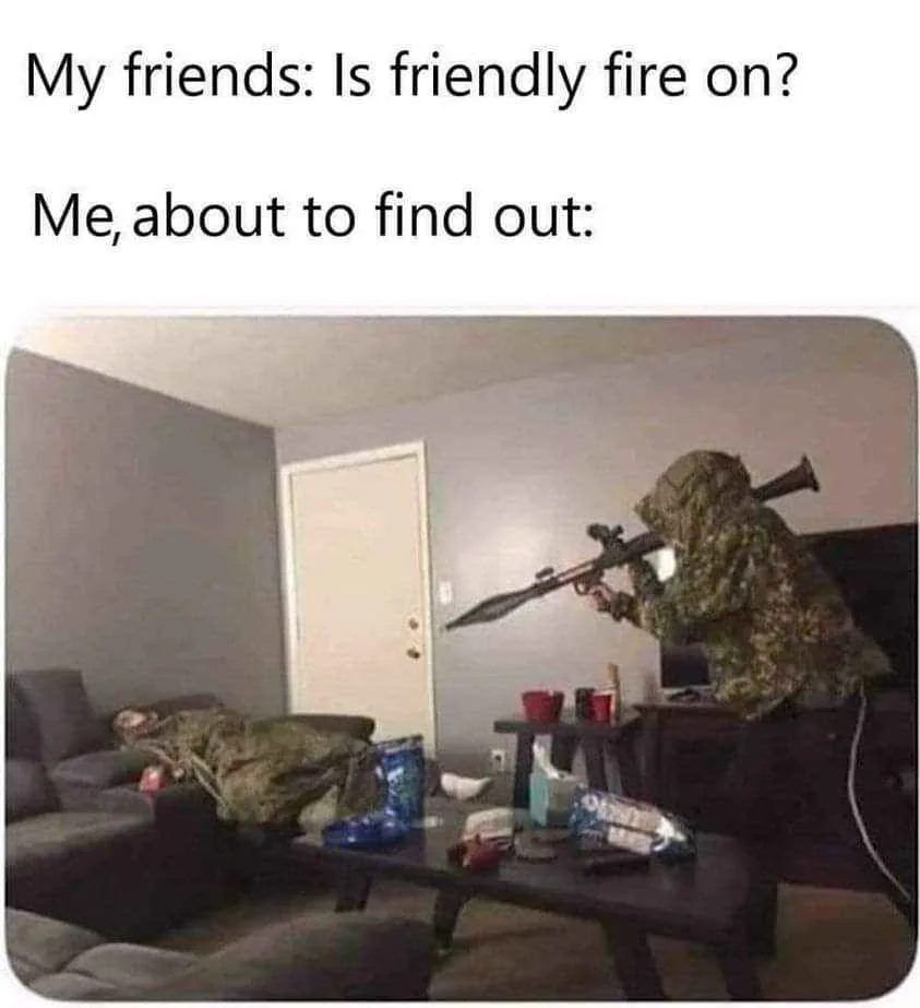 Watch Out! Friendly Fire Incoming!