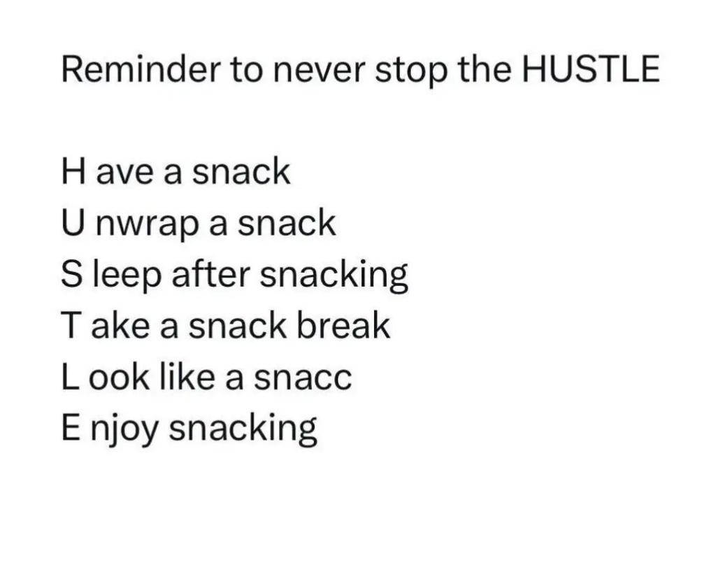 A white background with black text that reads 'Reminder to never stop the HUSTLE' followed by a list of snack-related…