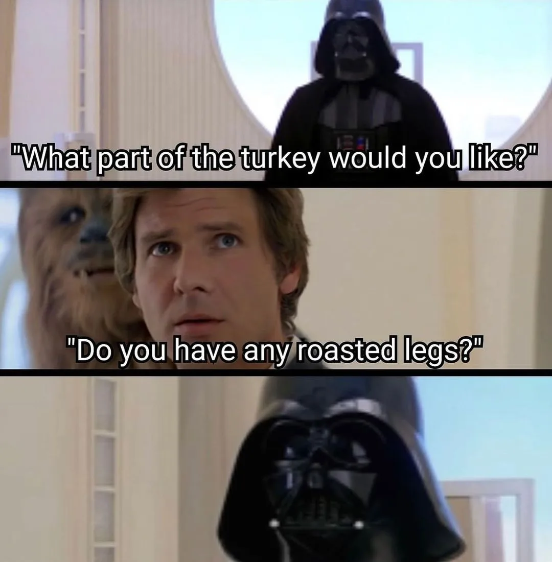 The meme features three panels from Star Wars: the top shows Darth Vader asking "What part of the turkey would you like?"…