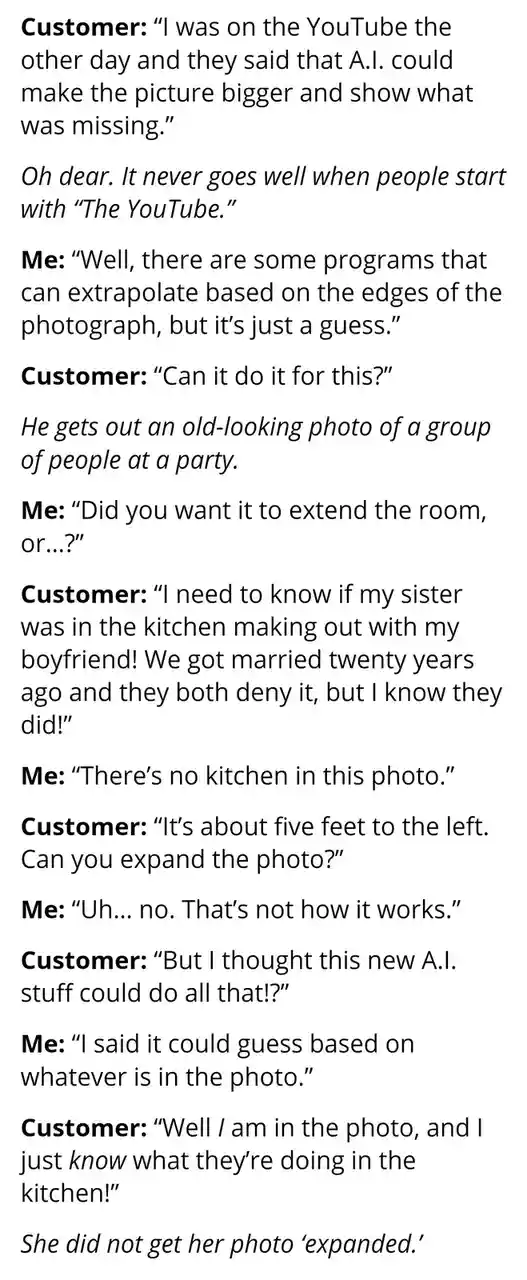 This text-based meme depicts a customer's misguided belief that AI can magically expand photos to reveal hidden content…