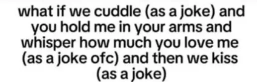 The image is a plain white background with black text that reads: 'what if we cuddle (as a joke) and you hold me in your…