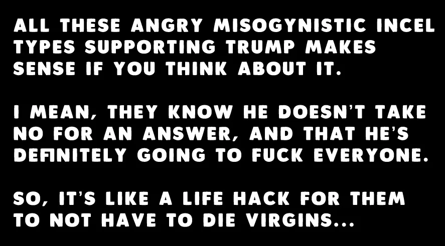 A black background with white, bold, all-caps text in three paragraphs. The text humorously suggests that angry misogynistic…