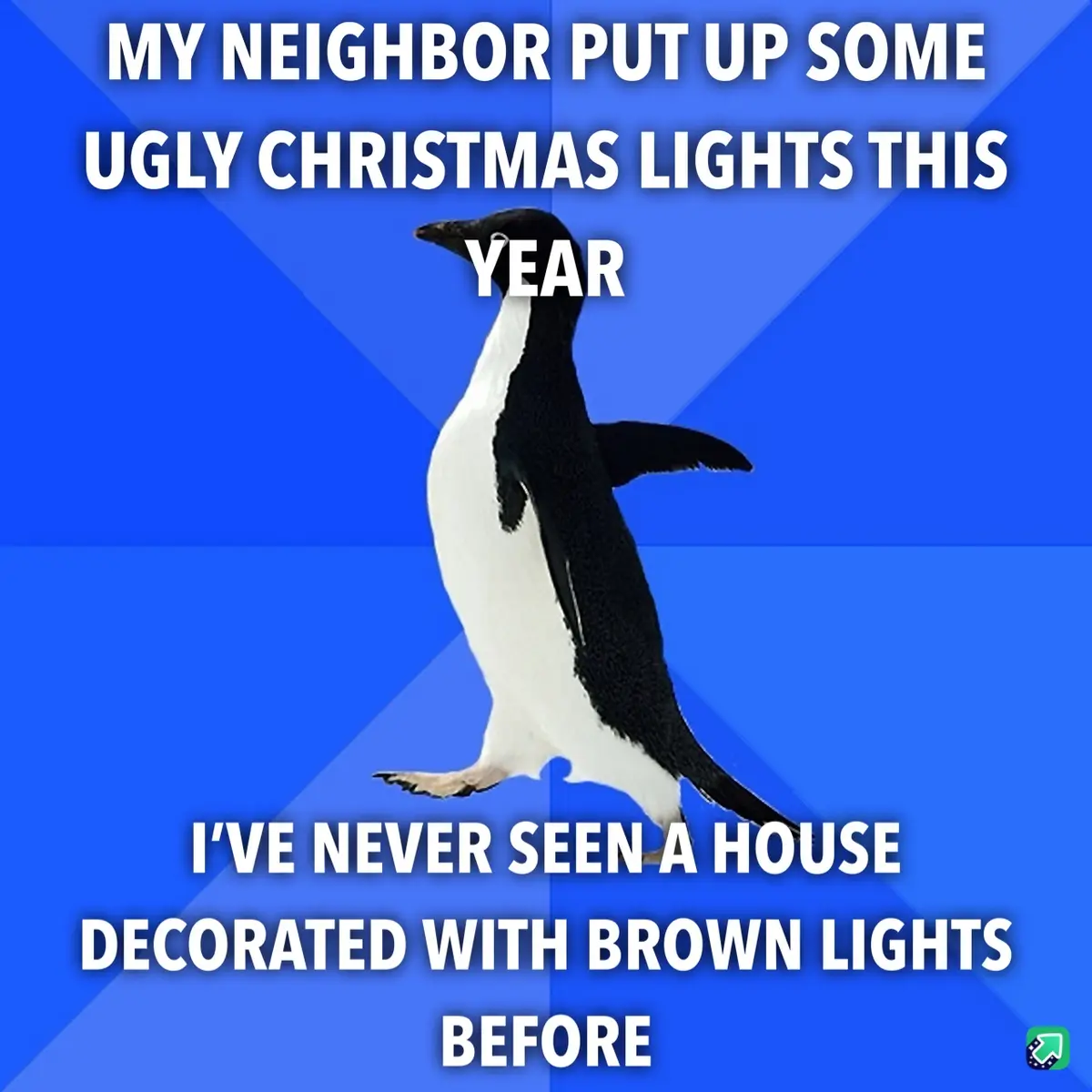 A penguin stands against a blue background with white text overlaid. The text reads: 'MY NEIGHBOR PUT UP SOME UGLY CHRISTMAS…
