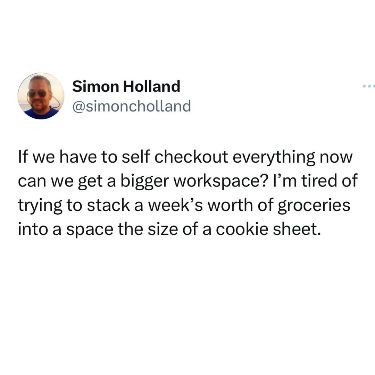 A screenshot of a tweet by Simon Holland (@simoncholland) expressing frustration about self-checkout. The text humorously…