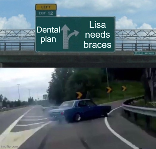 A highway sign with two arrows, one labeled 'Dental plan' pointing left and the other 'Lisa needs braces' pointing right…