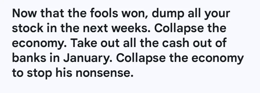 A plain white background with black text that reads: 'Now that the fools won, dump all your stock in the next weeks…