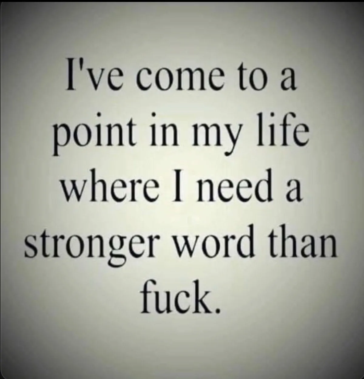 The image displays black serif text centered on a plain, slightly gradient gray background. The text reads: 'I've come to a…