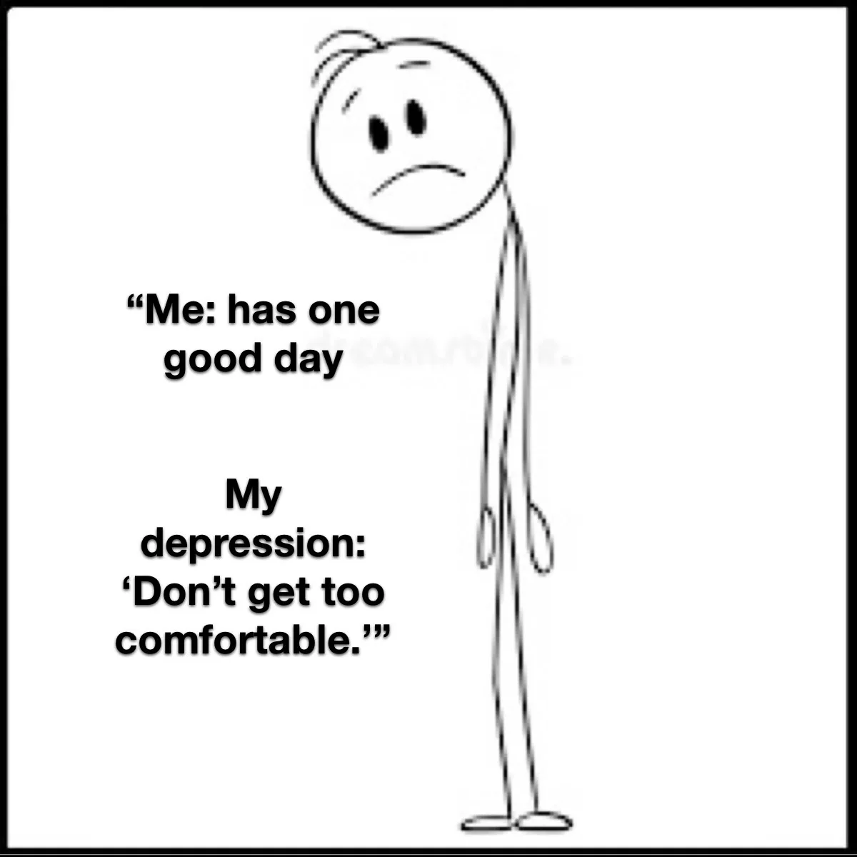 A simple stick figure with a sad, drooping expression stands against a white background. Overlaid text reads: 'Me: has one…
