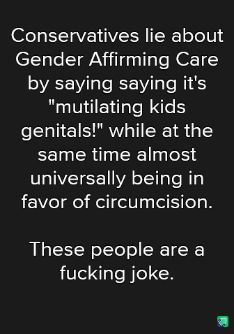 A black background image with white text that reads: 'Conservatives lie about Gender Affirming Care by saying saying it's…