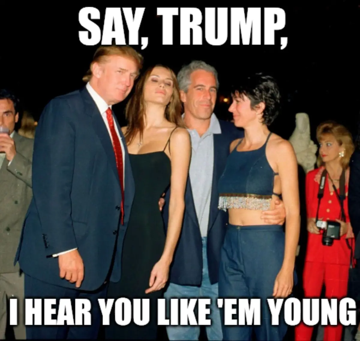 A photo of Donald Trump standing next to two women at a party, with overlaid text reading 'SAY, TRUMP, I HEAR YOU LIKE 'EM…