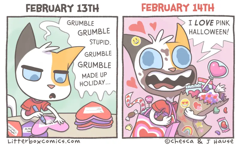 A two-panel comic shows a cat on February 13th grumbling about Valentine's Day being a 'made up holiday,' while on February…
