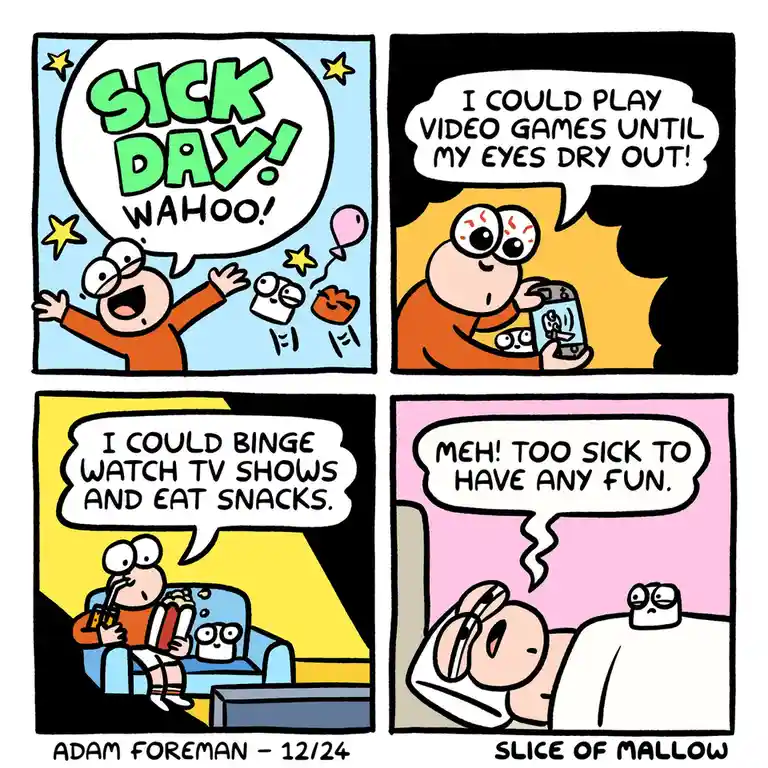 A four-panel comic strip shows a cartoon character initially excited about being sick, imagining playing video games and…