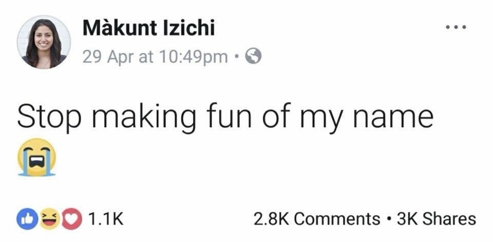 A screenshot of a Facebook post by user 'Màkunt Izichi' who says 'Stop making fun of my name' followed by a crying-laughing…