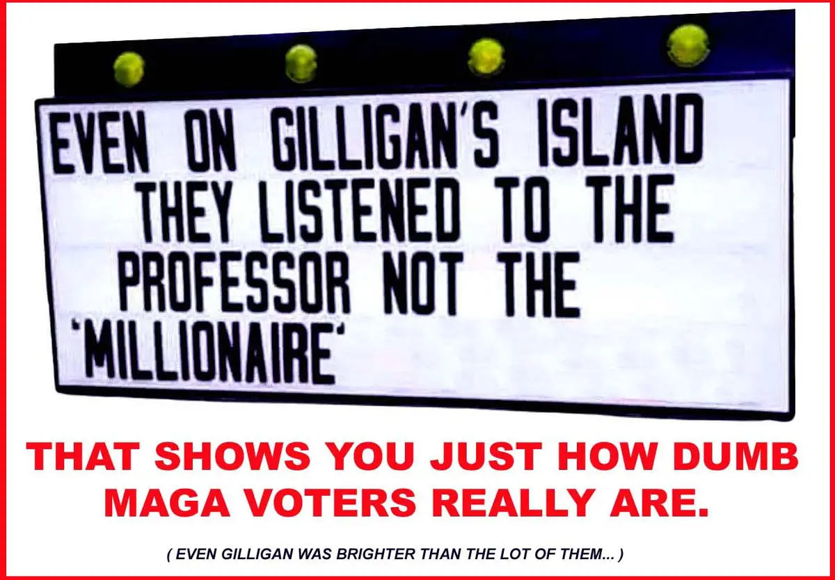A white movie marquee with black text reads 'EVEN ON GILLIGAN'S ISLAND THEY LISTENED TO THE PROFESSOR NOT THE…